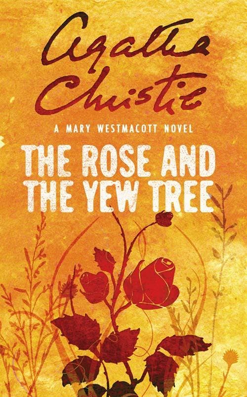 The Rose and the Yew Tree by Agatha Christie Agatha Christie